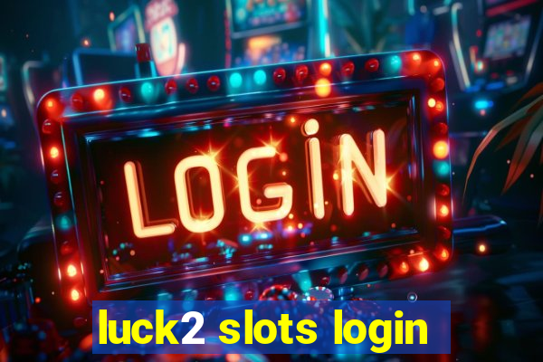 luck2 slots login